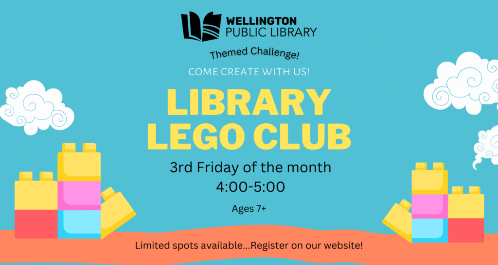 Turquoise background with building blocks and clouds. Wellington Public Library logo. Text reads: Themed Challenge! Come create with us! Library Lego Club 3rd Friday of the month, 4:00-5:00 Age 7+; Limited spots available. Register on our website.