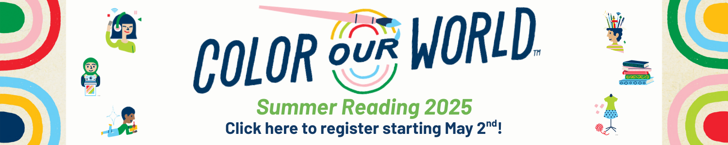 Color Our World: Summer Reading 2025! Click here to register starting May 2nd!