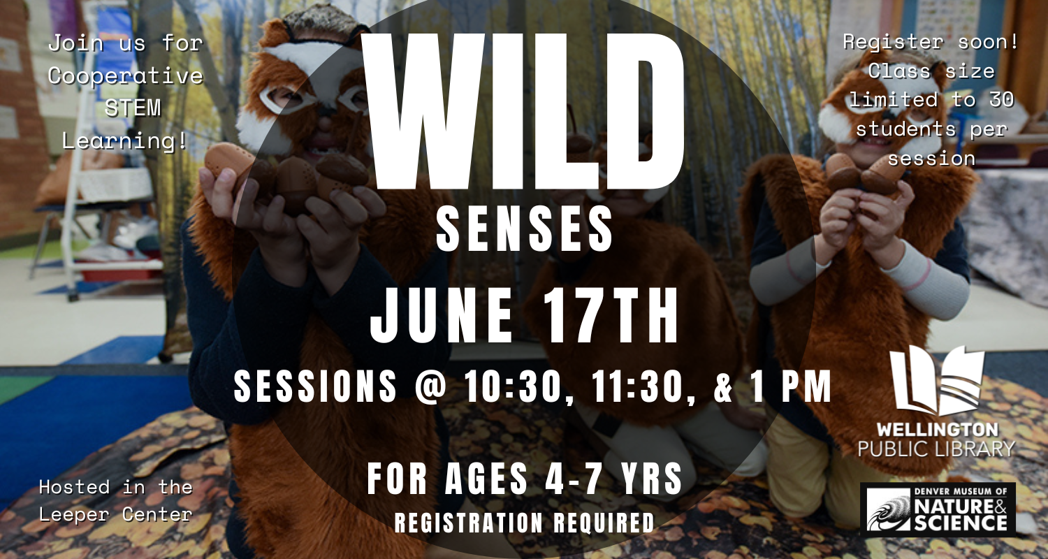 Wild Senses with Denver Museum of Nature and Science
June 17th Sessions at 10:30, 11:30 and 1 PM
Registration is required and space is limited 
Ages 4-7
