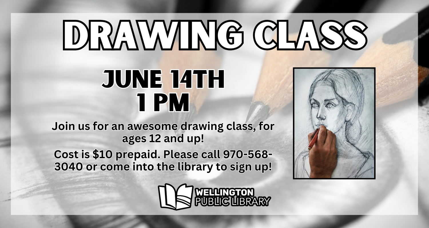 Drawing Class, June 14th at 1PM! Join us for an awesome drawing class, for ages 12 and up! Cost is $10 prepaid. Please call 970-568-3040 or come into the library to sign up!