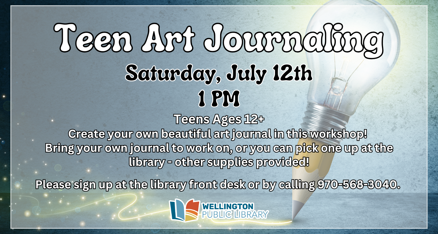 Teen Art Journaling Thursday July 12th 1PM. Teens Ages 12+ Create your own beautiful art journal in this workshop! Bring your own journal to work on, or you can pick one up at the library - other supplies provided! Please sign up at the library front desk or by calling 970-568-3040. image: light blue with a light bulb pencil writing sparkling lines
