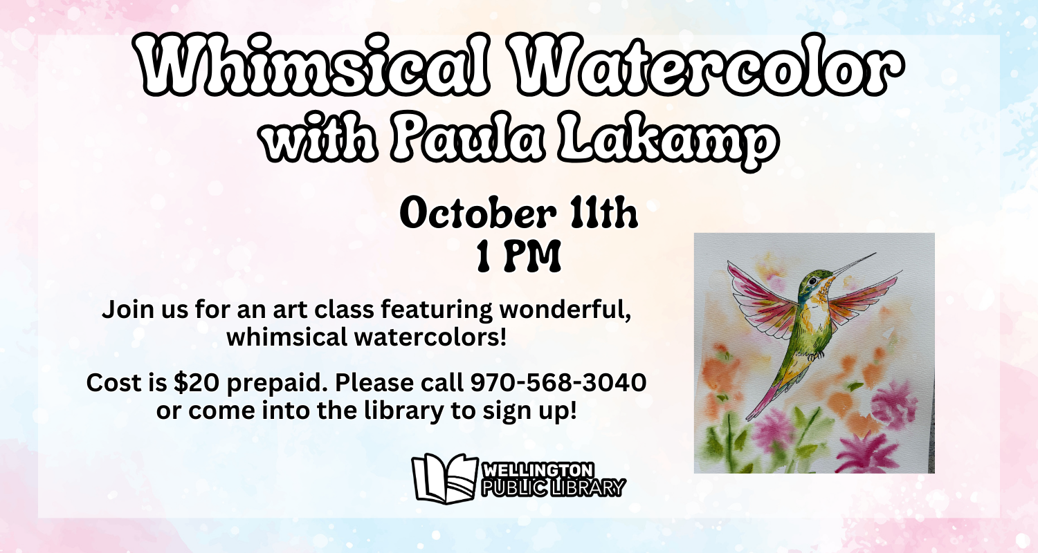 Whimsical Watercolor with Paula Lakamp! October 11th at 1 PM, join us for an art class featuring wonderful, whimsical watercolors! Cost is $20 prepaid. Please call 970-568-3040 or come into the library to sign up!