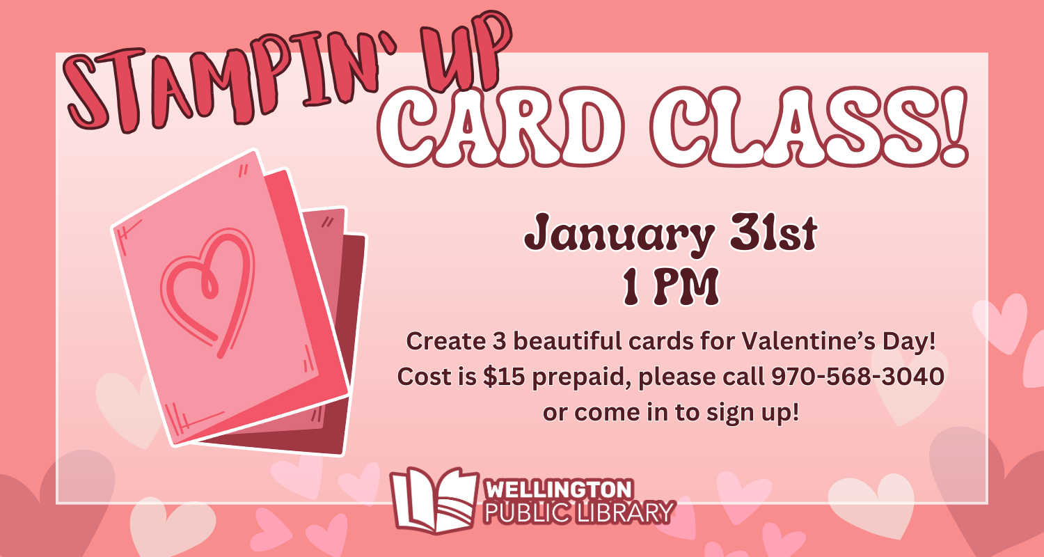 Stampin' Up Card Class, January 31st - 1 PM. Create 3 beautiful cards for Valentine's Day! Cost is $15 prepaid, please call 970-568-3040 or come in to sign up!